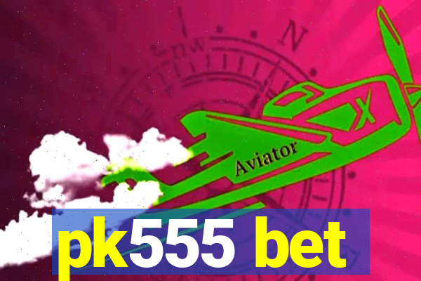 pk555 bet